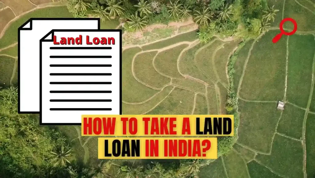 How to take a Land Loan in India in 2022? What is the process of taking a Land Loan