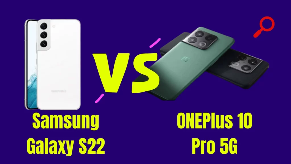 OnePlus 10 Pro 5G vs Samsung Galaxy S22: Best phone for you,