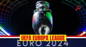 2024 UEFA Europa League Final: Everything You Need to Know